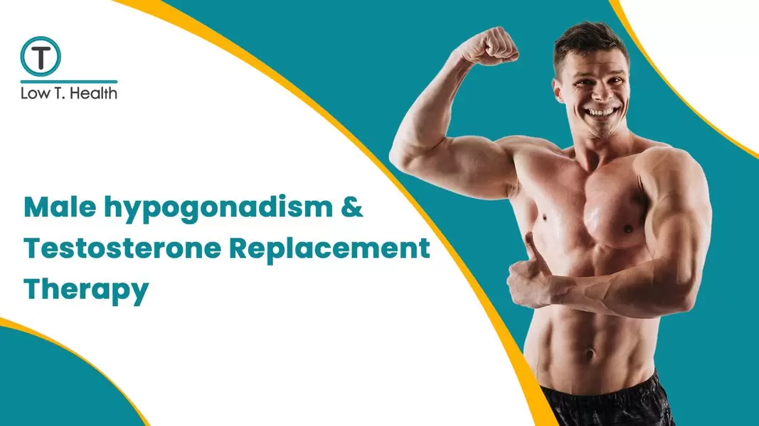 Male hypogonadism & Testosterone Replacement Therapy.
